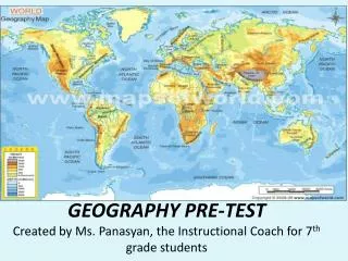 GEOGRAPHY PRE-TEST Created by Ms. Panasyan, the Instructional Coach for 7 th grade students