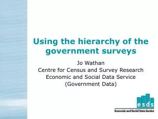 Using the hierarchy of the government surveys