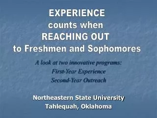 A look at two innovative programs: First-Year Experience Second-Year Outreach