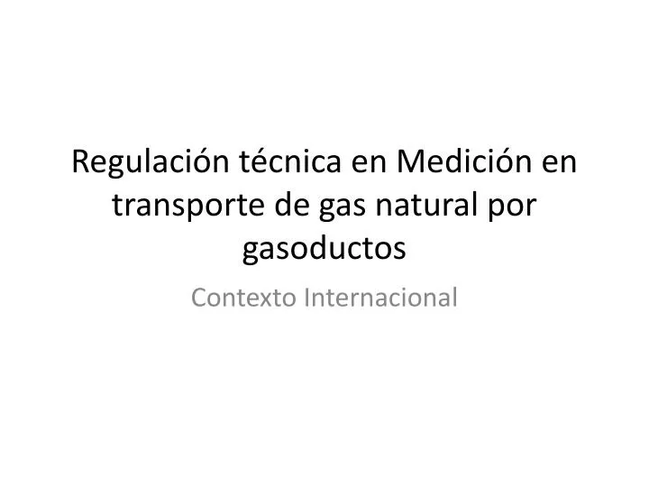regulaci n t cnica en medici n en transporte de gas natural por gasoductos