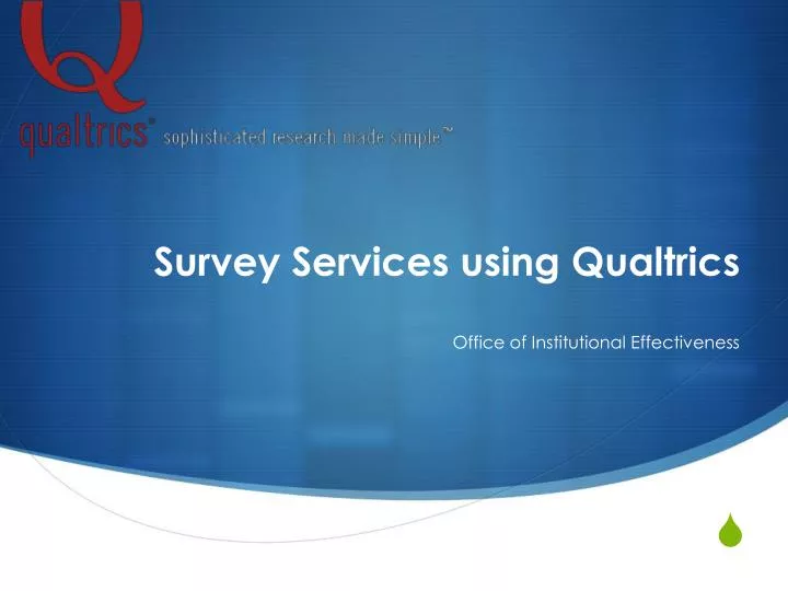 survey services using qualtrics office of institutional effectiveness