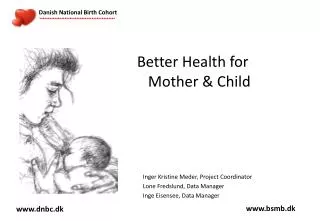 Better Health for Mother &amp; Child Inger Kristine Meder, Project Coordinator