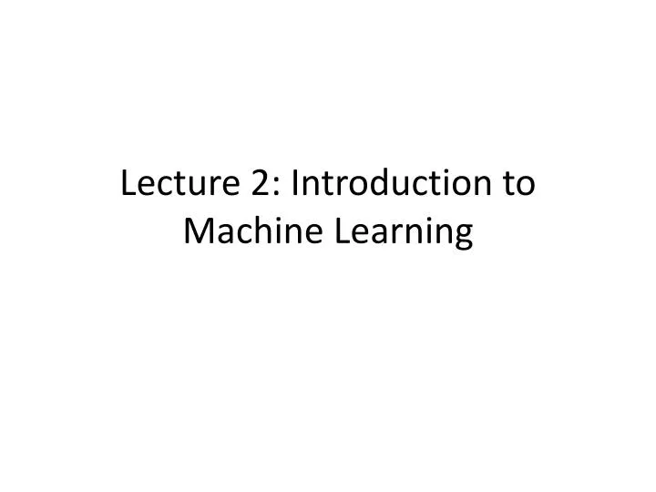 lecture 2 introduction to machine learning