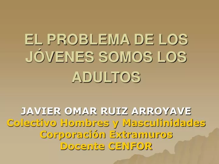 el problema de los j venes somos los adultos