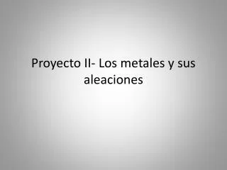 proyecto ii los metales y sus aleaciones