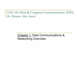 COE 341: Data &amp; Computer Communications (T081) Dr. Marwan Abu-Amara