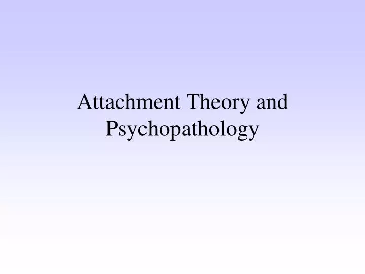 attachment theory and psychopathology