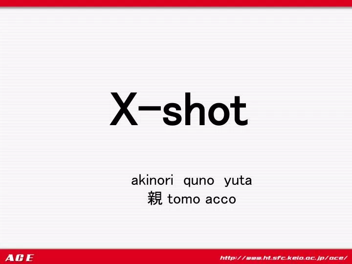 x shot