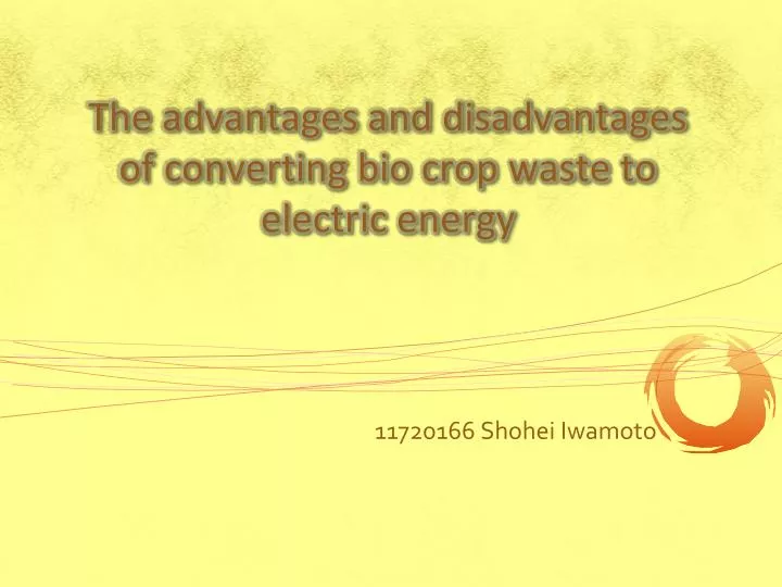 the advantages and disadvantages of converting bio crop waste to electric energy