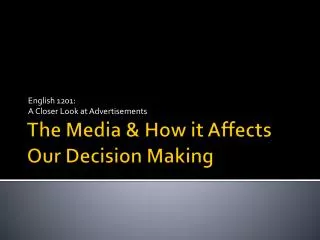 The Media &amp; How it Affects Our Decision Making
