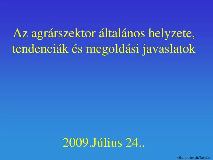 az agr rszektor ltal nos helyzete tendenci k s megold si javaslatok 2009 j lius 24