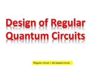Design of Regular Quantum Circuits