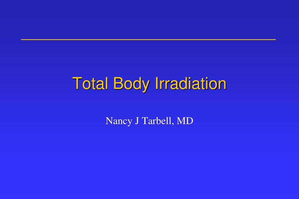 Ppt total body irradiation powerpoint presentation free download
