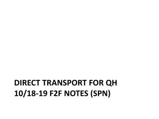 Direct Transport for QH 10/18-19 F2F Notes (SPN)
