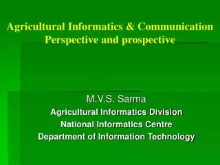 Agricultural Informatics &amp; Communication Perspective and prospective
