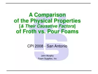A Comparison of the Physical Properties [ &amp; Their Causative Factors ] of Froth vs. Pour Foams