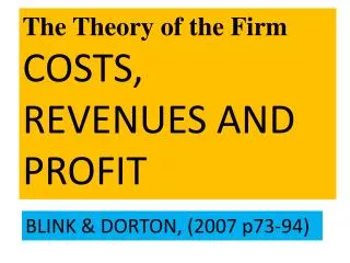 The Theory of the Firm COSTS, REVENUES AND PROFIT