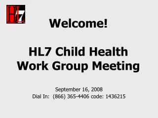 Welcome! HL7 Child Health Work Group Meeting