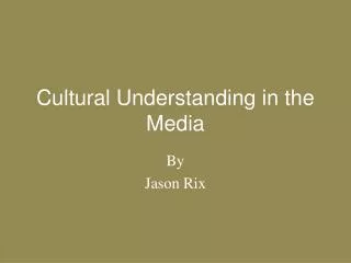 Cultural Understanding in the Media
