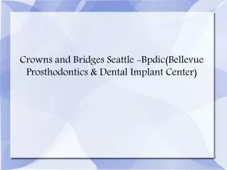 Crowns and Bridges Seattle, Prosthodontist Seattle - Bpdic