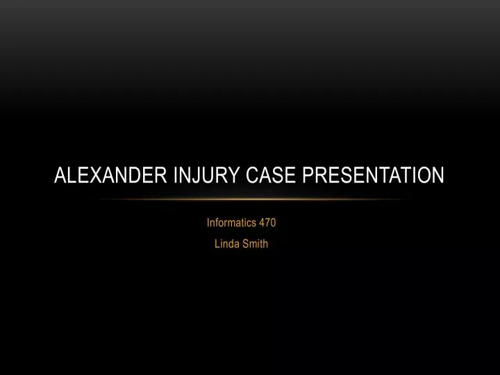 alexander injury case presentation