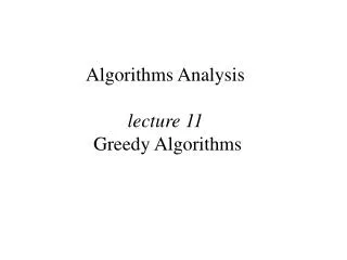 Algorithms Analysis lecture 11 Greedy Algorithms