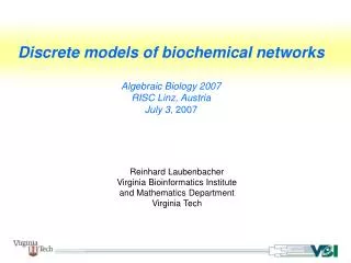 Discrete models of biochemical networks Algebraic Biology 2007 RISC Linz, Austria July 3 , 2007