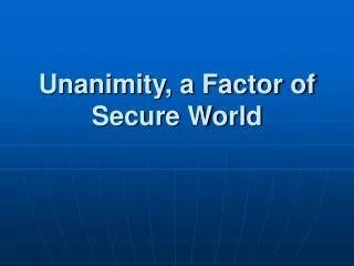 Unanimity, a Factor of Secure World