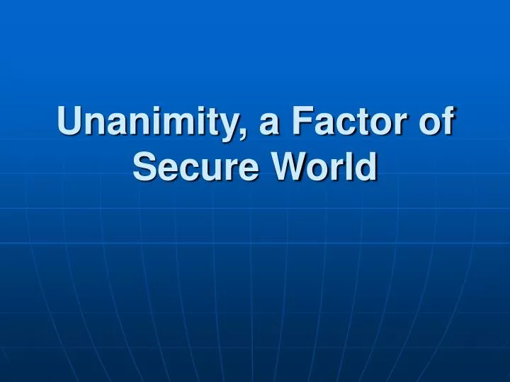 unanimity a factor of secure world