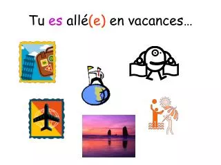 tu es all e en vacances