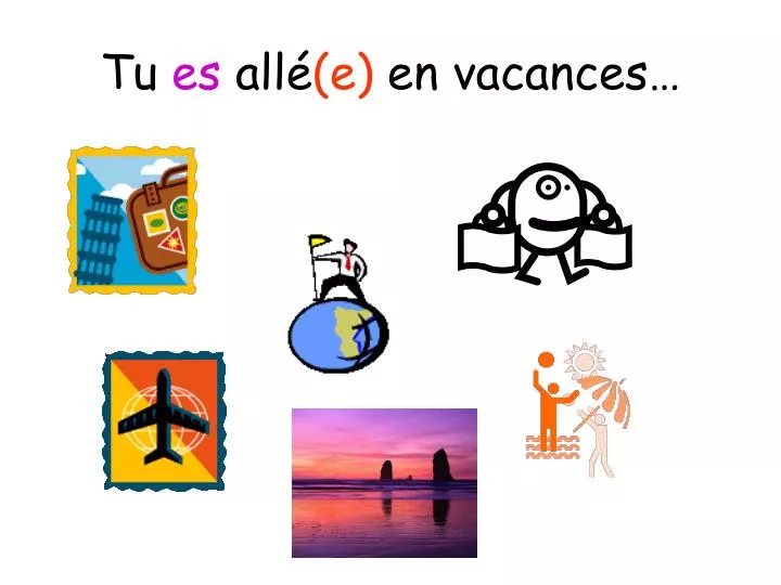 tu es all e en vacances