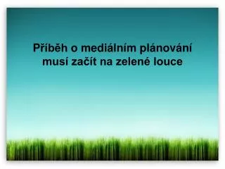 P říběh o mediálním plánování musí začít na zelené louce