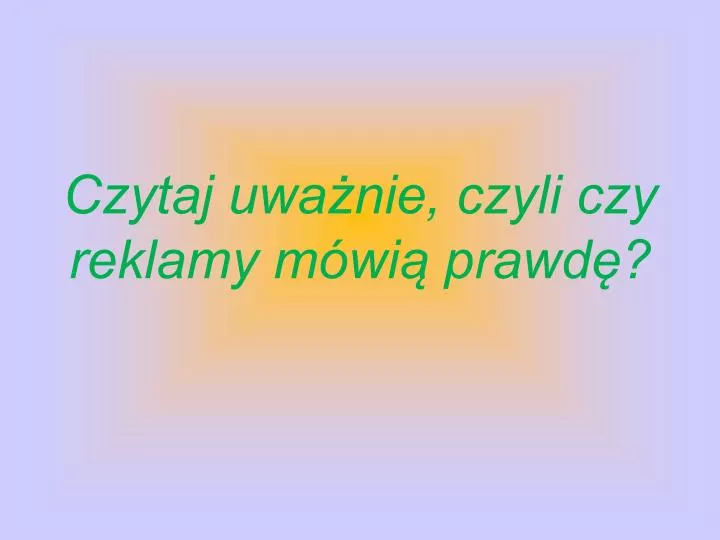 czytaj uwa nie czyli czy reklamy m wi prawd