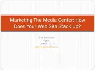 Marketing The Media Center: How Does Your Web Site Stack Up?