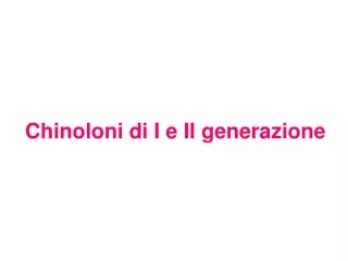 chinoloni di i e ii generazione