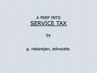 A PEEP INTO SERVICE TAX by g. natarajan, advocate.
