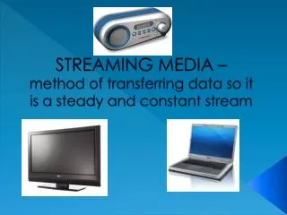 streaming media method of transferring data so it is a steady and constant stream