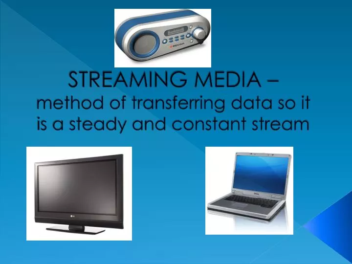 streaming media method of transferring data so it is a steady and constant stream
