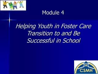 Module 4 Helping Youth in Foster Care Transition to and Be Successful in School