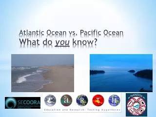 Atlantic Ocean vs. Pacific Ocean What do you know?