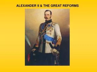 ALEXANDER II &amp; THE GREAT REFORMS