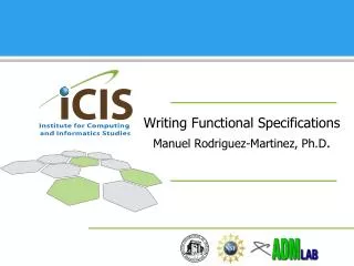 Writing Functional Specifications Manuel Rodriguez-Martinez, Ph.D .