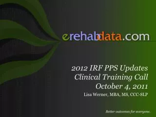 2012 IRF PPS Updates Clinical Training Call October 4, 2011