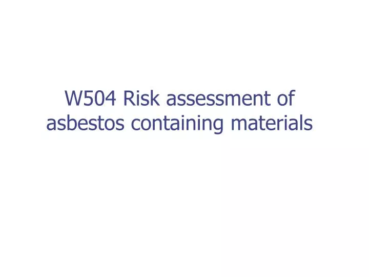 w504 risk assessment of asbestos containing materials