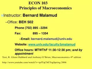 ECON 103 		Principles of Macroeconomics Instructor: Bernard Malamud Office: BEH 502