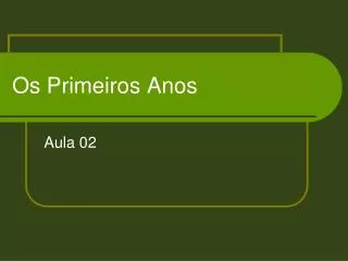 os primeiros anos