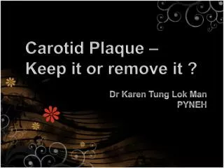 Carotid Plaque – Keep it or remove it ?