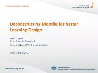 Deconstructing Moodle for better L earning Design Helen M. Lynch Senior E-learning Consultant