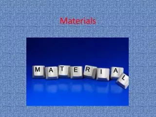 Materials