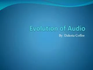 Evolution of Audio